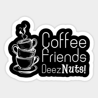 Coffee Friends and Deez Nuts Sticker